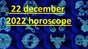 22 december 2023 horoscope