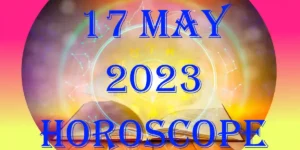 17 May 2024 Horoscope