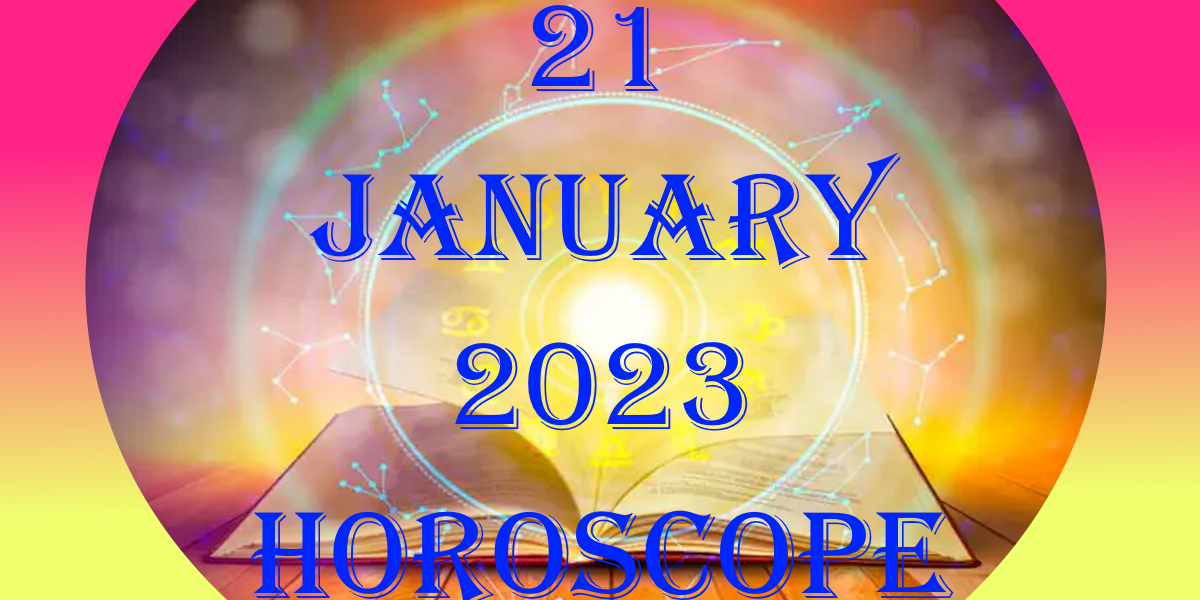 21 January 2023 Horoscope Predictions Based On Sun Signs