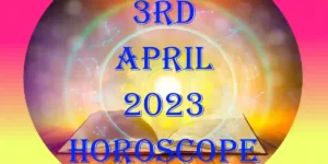 3rd April 2023 Horoscope