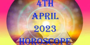 4th April 2023 Horoscope